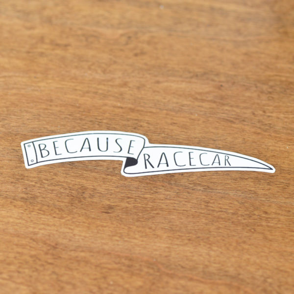 Because Racecar Sticker - Weber Garage